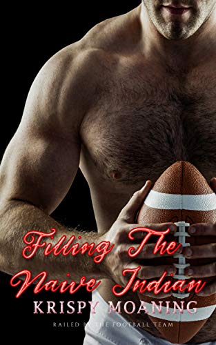 Filling the Naive Indian: Railed By the Football Team (Riding the Jocks Wild Book 2)