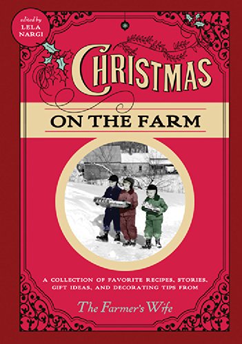 Christmas on the Farm: A Collection of Favorite Recipes, Stories, Gift Ideas, and Decorating Tips from The Farmer's Wife