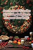 Festive Food Wreaths: 96 Holiday Delights to Decorate Your Table