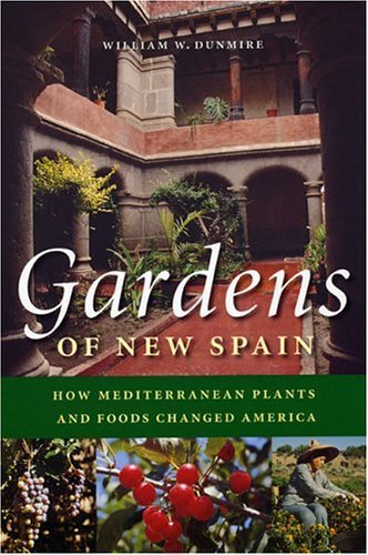 Gardens of New Spain: How Mediterranean Plants and Foods Changed America by Dunmire William W. (2004-10-01) Paperback