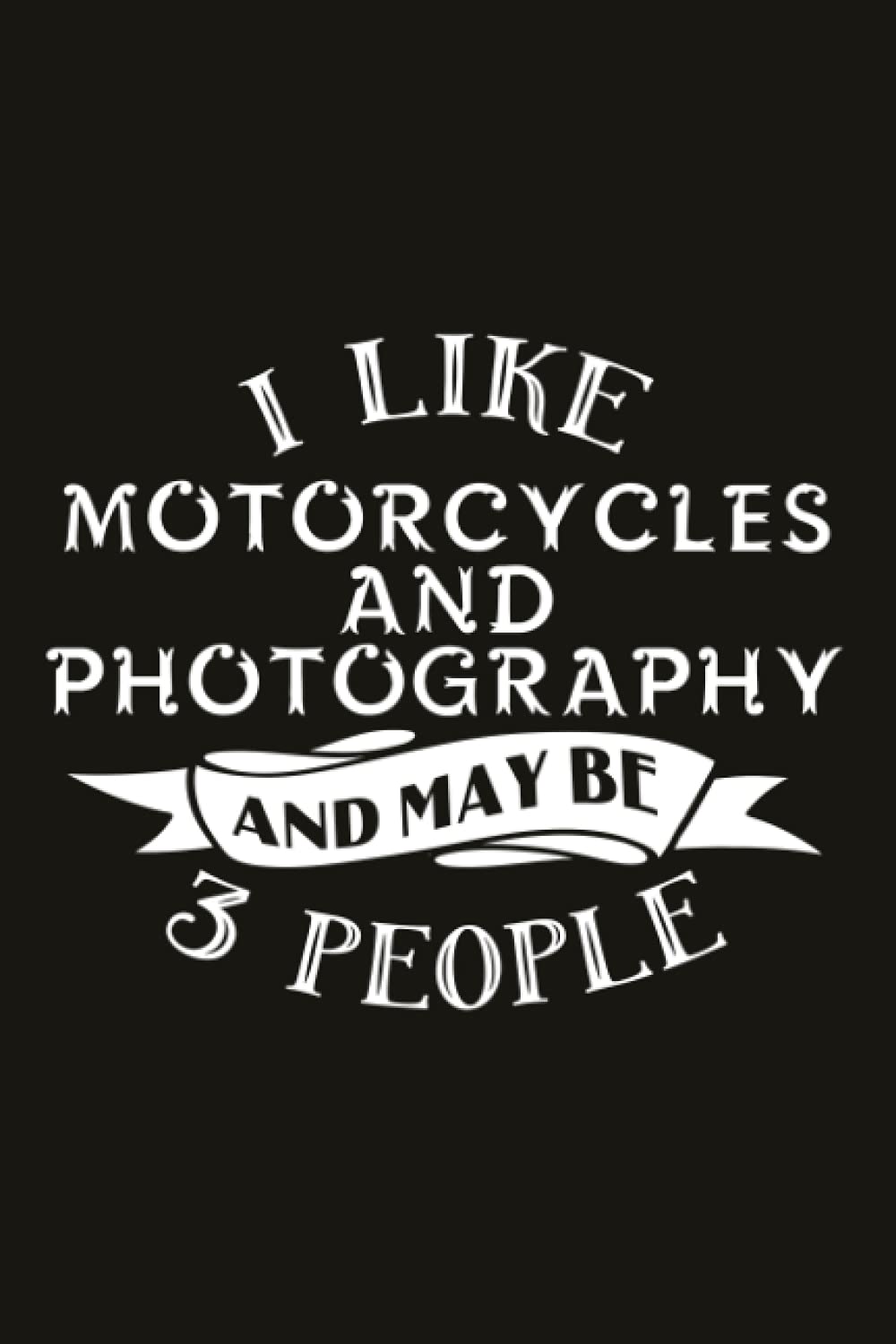 Hiking Logbook - I like Motorcycles And Photography And Maybe 3 People: Hiking Journal,Hiking Journal With Prompts To Write In, 6" x 9" Travel Size ... Log Book, Hiking Log Book, Hiker's Journal