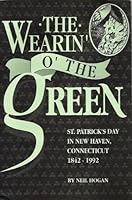 The Wearin' o' the Green : St. Patrick's Day in New Haven, Connecticut, 1842-1992 B002G1GTX8 Book Cover