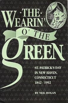 The Wearin' o' the Green : St. Patrick's Day in New Haven, Connecticut, 1842-1992