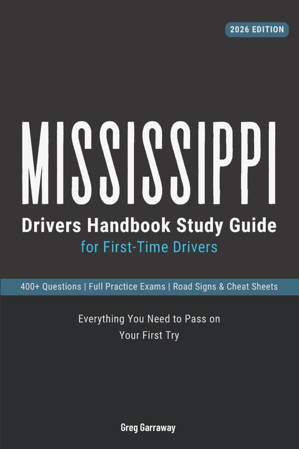 Mississippi Drivers Manual Study Guide for First-Time Drivers: 400+ Practice Questions with Detailed Explanations, Road Signs, Cheat Sheets and Full Practice Exams to Help You Pass the Written Test