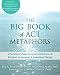 The Big Book of ACT Metaphors: A Practitioner's Guide to Experiential Exercises and Metaphors in Acceptance and Commitment Therapy