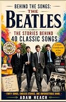 Behind the Songs: The Beatles: The Stories Behind 40 Classic Songs B0HFCXHZ7X Book Cover