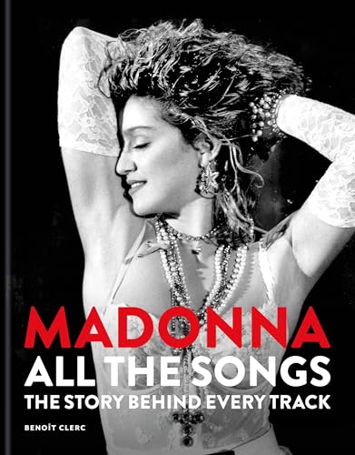Madonna: All The Songs: The Story Behind Every Track