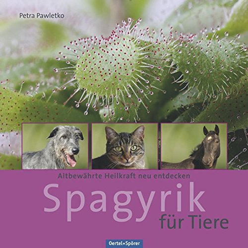 Preisvergleich Produktbild Spagyrik für Tiere: Altbewährte Heilkraft neu entdecken