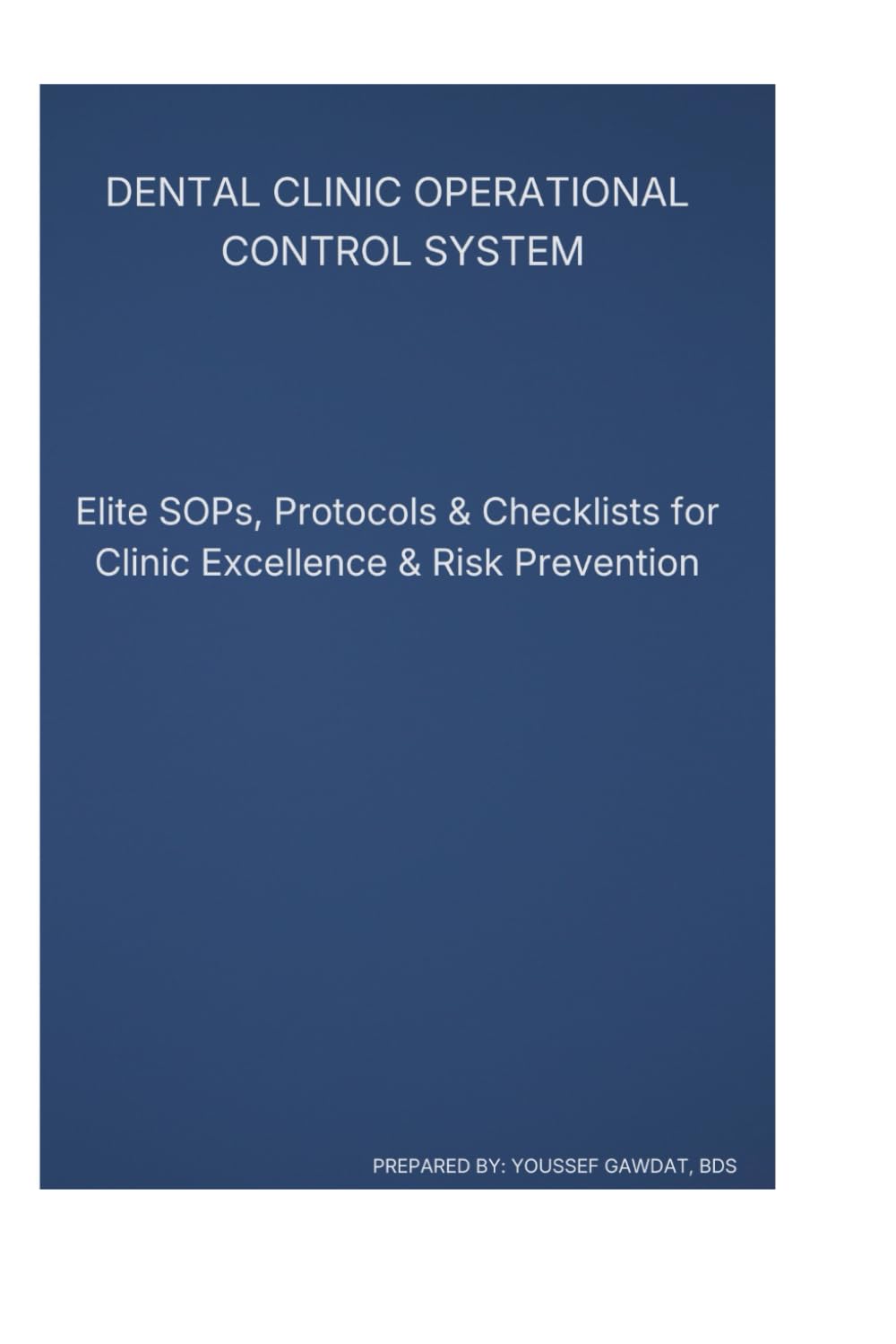 Dental Clinic Operational Control System: Standardized SOPs, Checklists & Non-Clinical Protocols for Safe, Efficient Practice