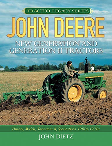 John Deere New Generation and Generation II Tractors: History, Models, Variations & Specifications 1960s-1970s (Tractor Legacy Series) (English Edition)