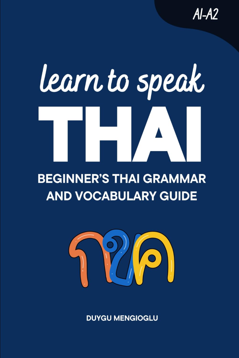 Learn to Speak Thai: Beginner’s Thai Grammar and Vocabulary Guide (Learn Thai)