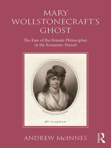 Wollstonecraft's Ghost: The Fate of the Female Philosopher in the Romantic Period      1st Edition, Kindle Edition