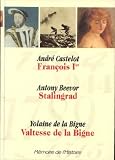 Mémoire de l'histoire: Francois 1er, Stalingrad, Valtesse de la Bigne
