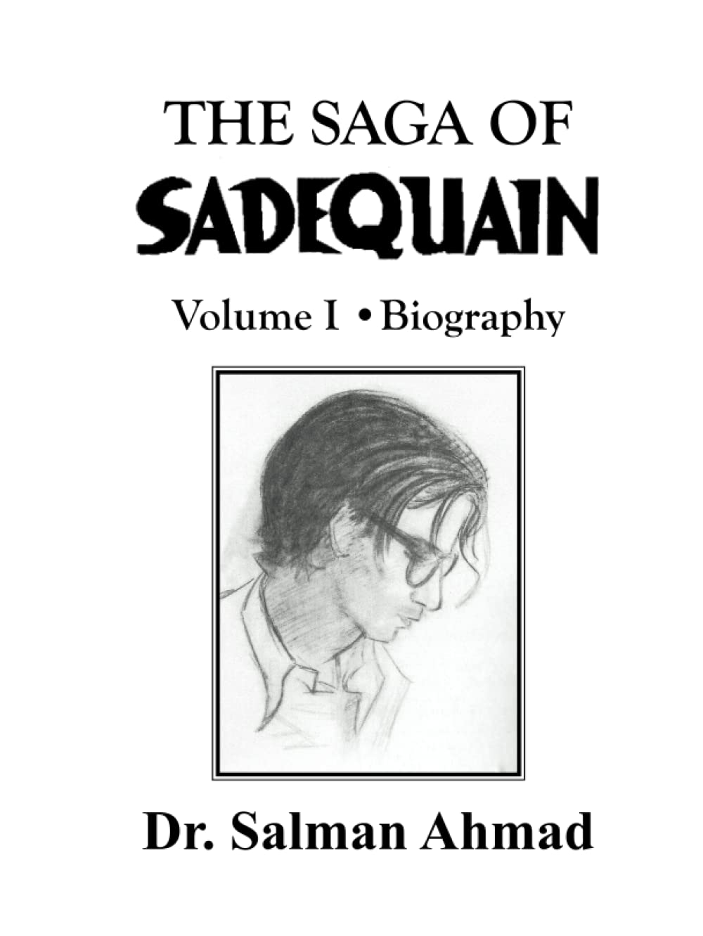 The Saga of SADEQUAIN Volume I Biography : l'odyssée captivante d'un peintre visionnaire