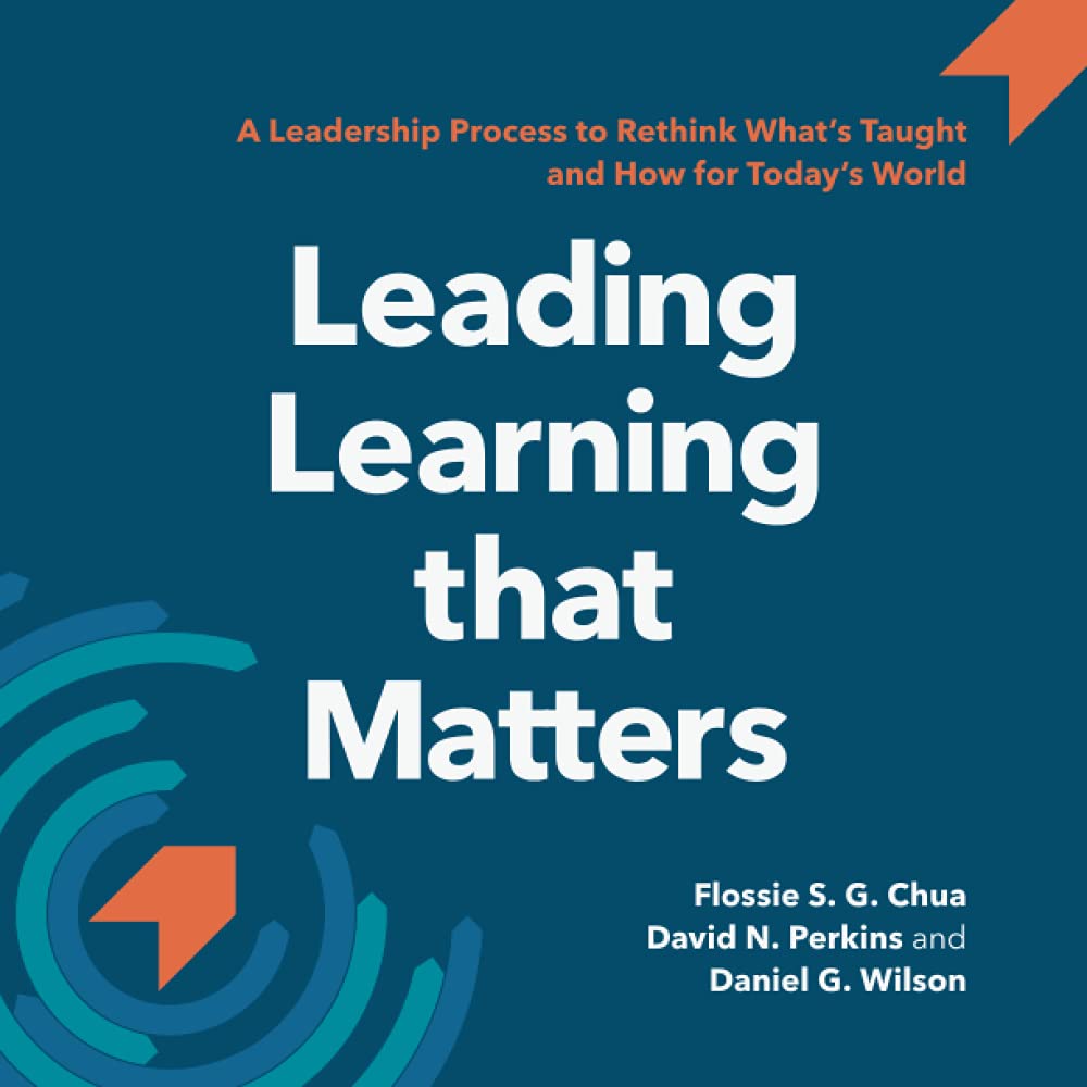 Leading Learning that Matters: A Leadership Process to Rethink What’s Taught and How for Today’s World