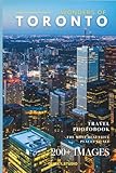 Wonders of Toronto: A Photo Collection of the City’s Most Beautiful Places to See – A Stunning Coffee Table Travel Photobook