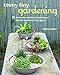 Teeny Tiny Gardening: 35 step-by-step projects and inspirational ideas for gardening in tiny spaces