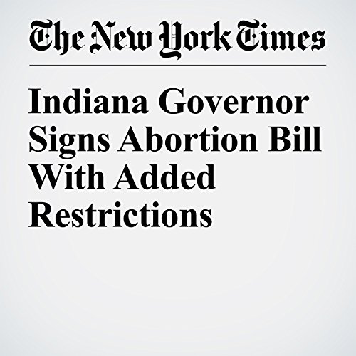 Indiana Governor Signs Abortion Bill With Added Restrictions cover art