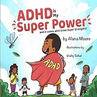 ADHD Is My Super Power and It Comes with Great Super Strength 1734950730 Book Cover