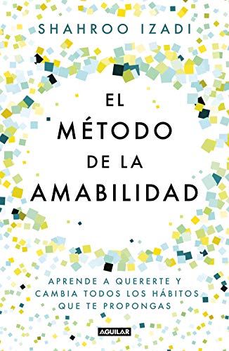 El método de la amabilidad / The Kindness Method: Aprende a quererte y cambia todos los hábitos que te propongas (Inspiración)
