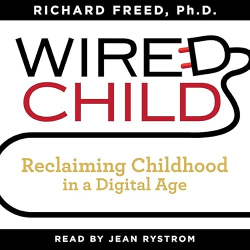 Wired Child: Reclaiming Childhood in a Digital Age Audiolivro Por Richard Freed capa