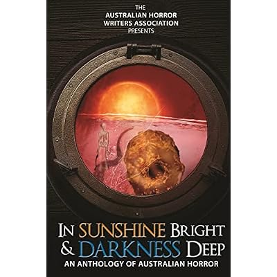 In Sunshine Bright and Darkness Deep: An Anthology of Australian Horror