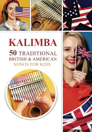 Kalimba. 50 Traditional British and American Songs for Kids: Song Book for Beginners (Kalimba Songbooks for Beginners)