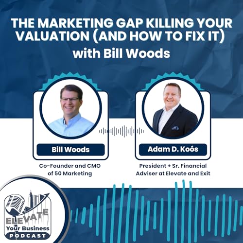 The Marketing Gap Killing Your Valuation (and How to Fix It) with Bill Woods