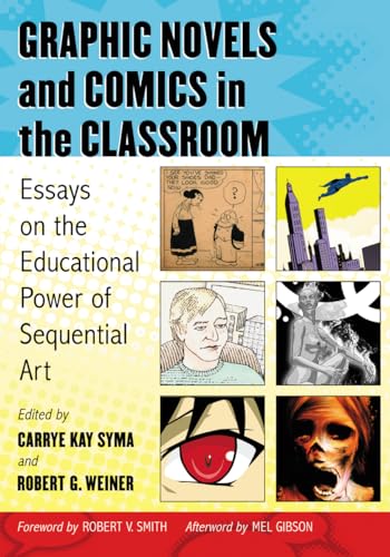 Graphic Novels and Comics in the Classroom: Essays on the Educati...