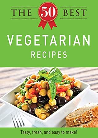 The 50 Best Vegetarian Recipes: Tasty, fresh, and easy to make! book cover