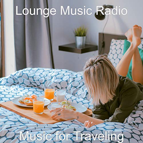 Play Music for Traveling by Lounge Music Radio on Amazon Music