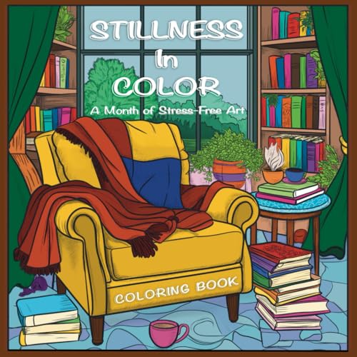 Stillness in Color: A Month of Stress-Free Art Coloring Book for Adults and Teens, featuring Peaceful Landscapes, Beautiful Flow