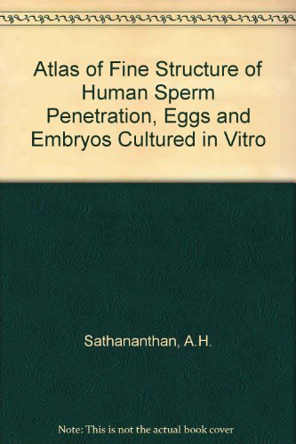 Atlas of Fine Structure of Human Sperm Penetration, Eggs and Embryos Cultured in Vitro