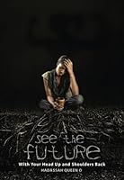 See The Future: With Your Head Up and Shoulders Back! 1514184532 Book Cover