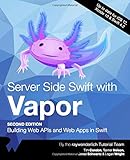 Server Side Swift with Vapor (Second Edition): Building Web APIs and Web Apps in Swift