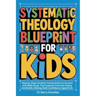 Systematic Theology Blueprint for Kids (Ages 8-12) Audiobook By Barry Knowles cover art