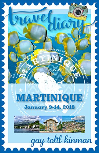 Travel Diary, Martinique, January 9-14, 2018