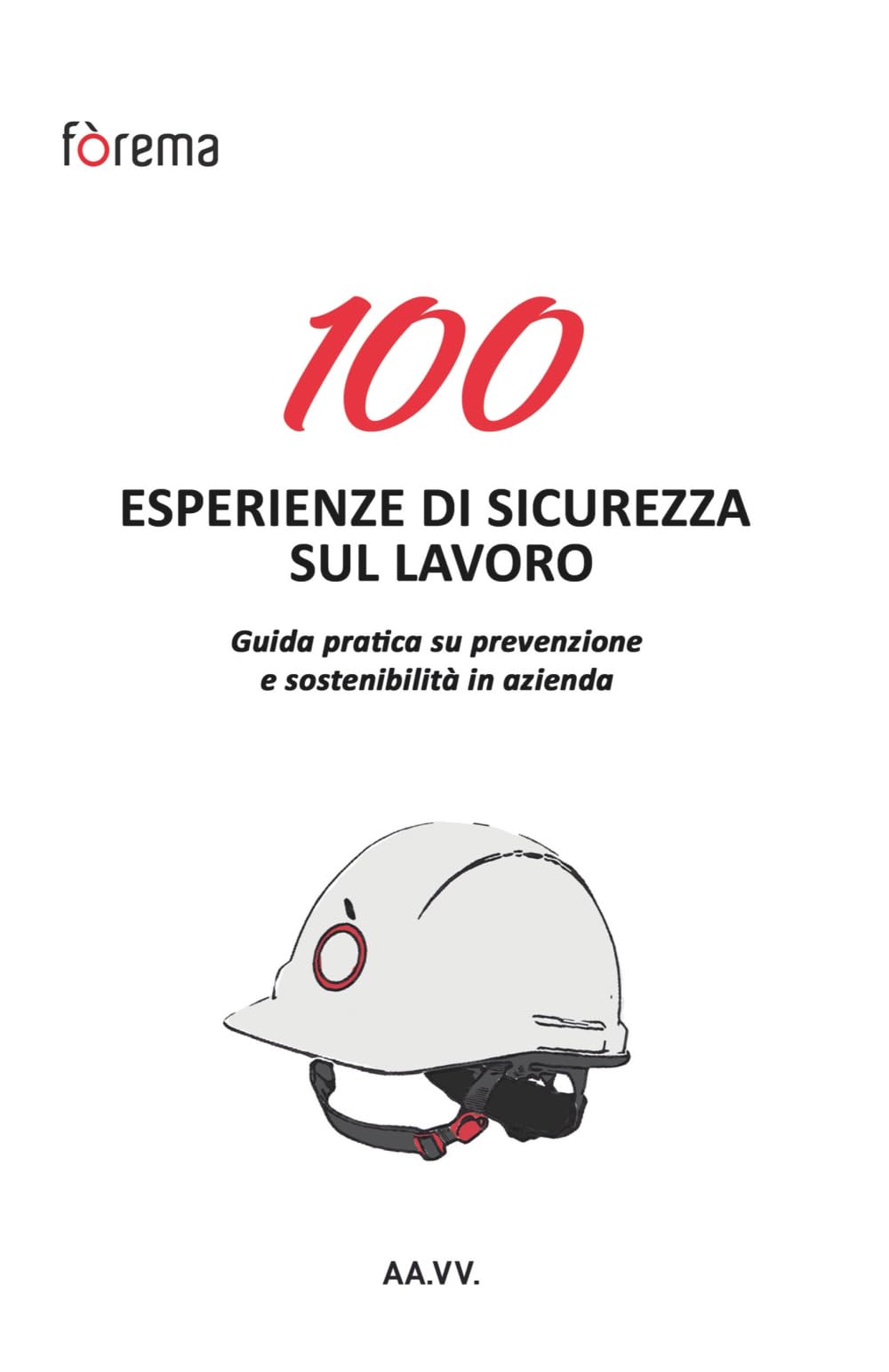 100Esperienze di Sicurezza sul Lavoro: GUIDA PRATICA SU PREVENZIONE E SOSTENIBILITÀ IN AZIENDA