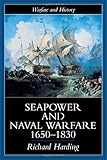 Seapower and Naval Warfare, 1650-1830 (Warfare and History)