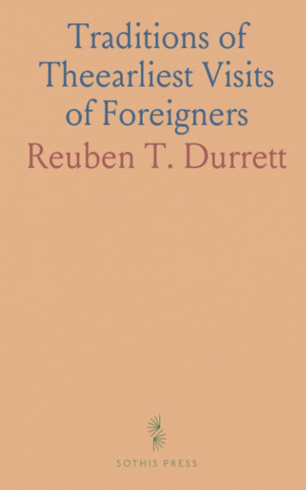 Traditions of Theearliest Visits of Foreigners: To North America the First Formed and First Inhabited of the Continents