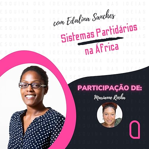 Sistemas Partid&aacute;rios na &Aacute;frica - Edalina Sanches (ICS-ULisboa) - S02E08