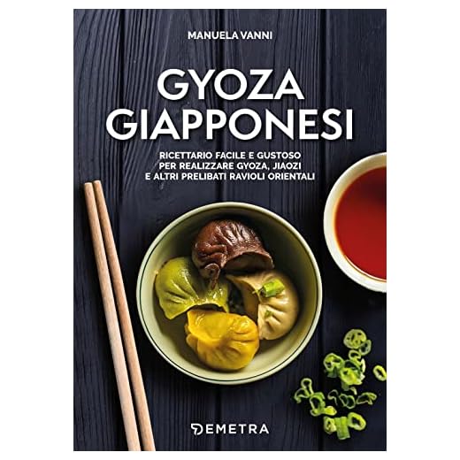 Gyoza giapponesi. Ricettario facile e gustoso per realizzare gyoza, jiaozi e altri prelibati ravioli orientali