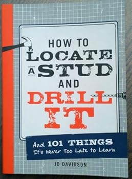 Paperback How to Locate a Stud and Drill It (And 101 Things It's Never Too Late to Learn) Book