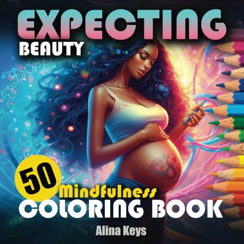 Expecting Beauty: a Pregnancy Coloring Book for Relaxation: 50 Coloring Creative Design for the Expectant Mother, Mindful Coloring Page for Mom-to-Be ... Teens| No Bleed | Square Format Easy Travel
