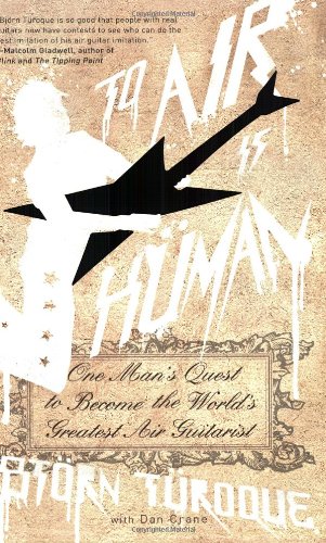 To Air is Human: One Man's Quest to Become the World's Greatest Air Guitarist 1st Riverhead Trade Pbk. Ed Edition-Wow! eBook