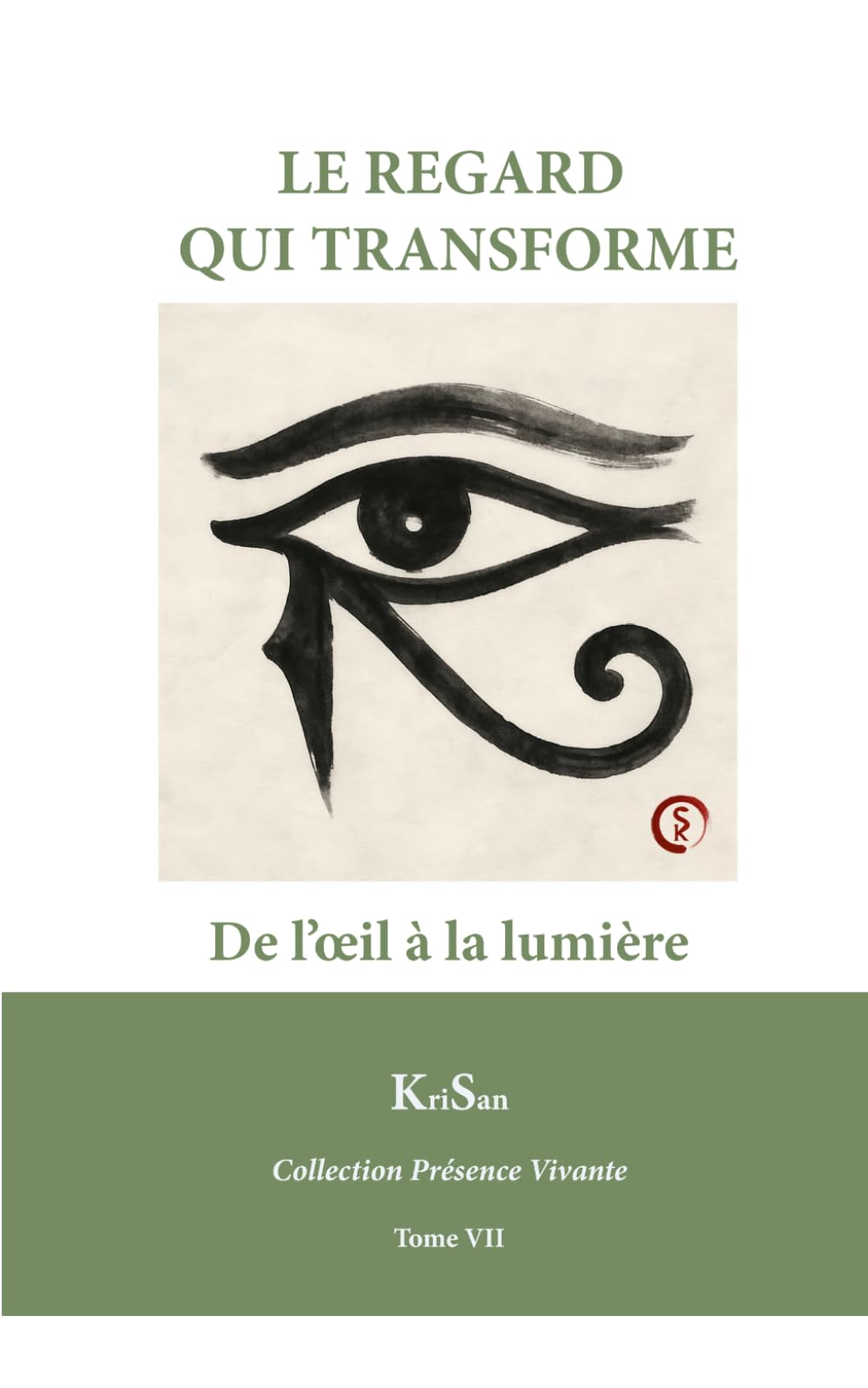 LE REGARD QUI TRANSFORME: De l’œil à la lumière (Collection Présence Vivante)
