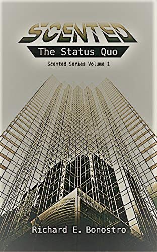 Scented: The Status Quo by [Richard E. Bonostro]