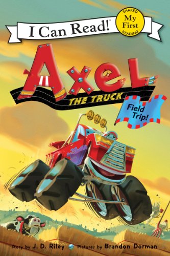 Axel the Truck: Field Trip (My First I Can Read) by [J. D. Riley, Brandon Dorman]