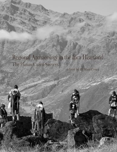 Regional Archaeology in the Inca Heartland: The Hanan Cuzco Surveys (Volume 55) (Memoirs)