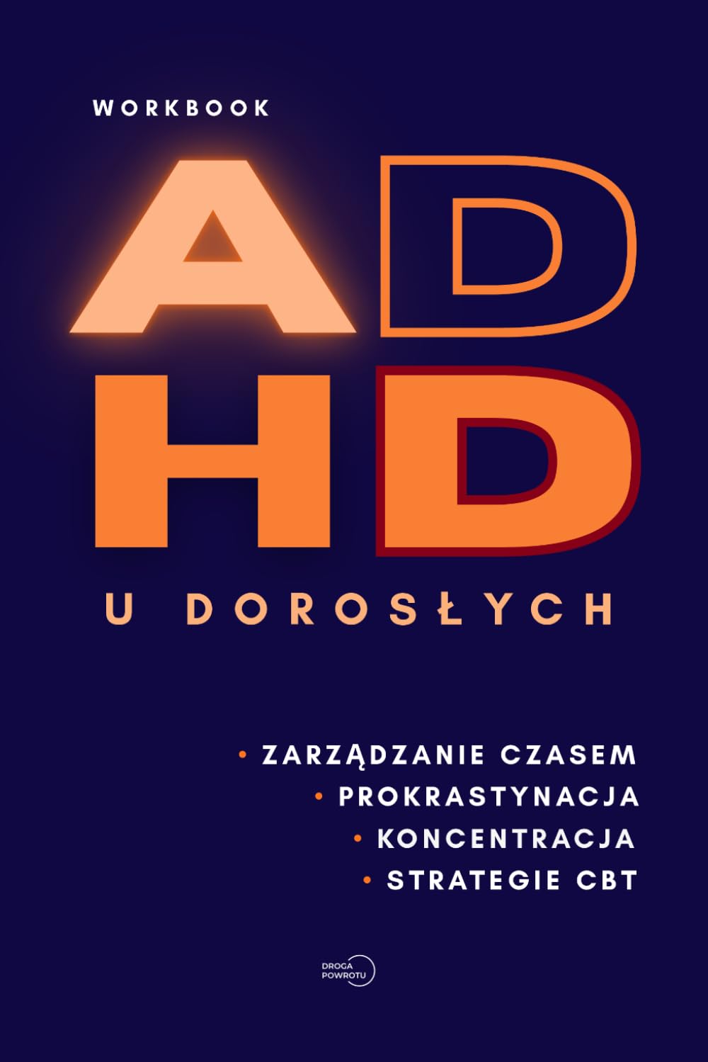 ADHD u Dorosłych: Workbook: Praktyczne Ćwiczenia i Strategie. Jak Pokonać Prokrastynację, Zarządzać Czasem i Odzyskać Koncentrację. Arkusze Pracy w Nurcie CBT.